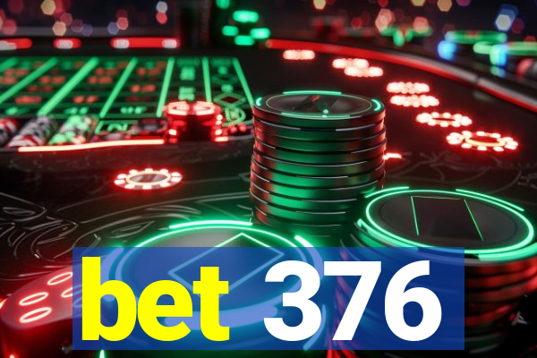 bet 376